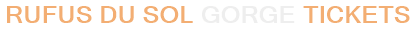 RÜFÜS DU SOL Gorge Tickets